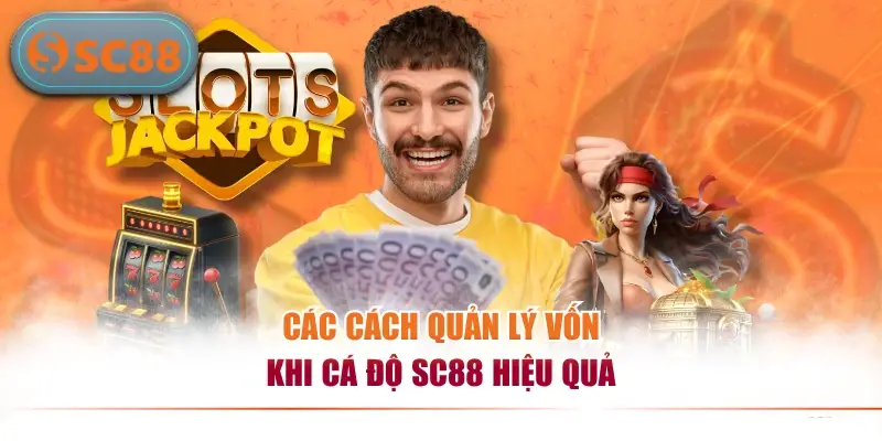 Bật Mí Cách Quản Lý Vốn Khi Cá Độ SC88 Như Chuyên Gia