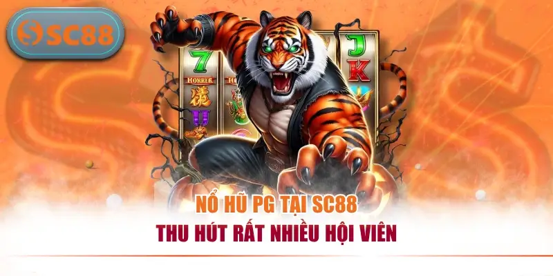 Nổ Hũ PG - Sảnh Cá Cược Độc Quyền, Thanh Toán Uy Tín