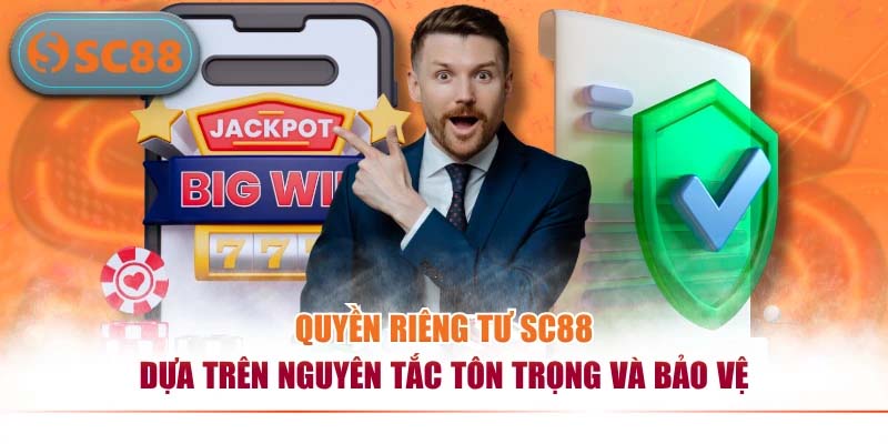 Chính Sách Quyền Riêng Tư SC88 Về An Toàn Dữ Liệu Cá Nhân